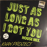 Khan Project : Just As Long As I Got You (House Mix) (12", Maxi)