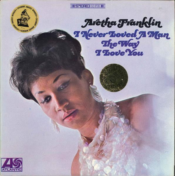 Aretha Franklin : I Never Loved A Man The Way I Love You (LP, Album, RP)