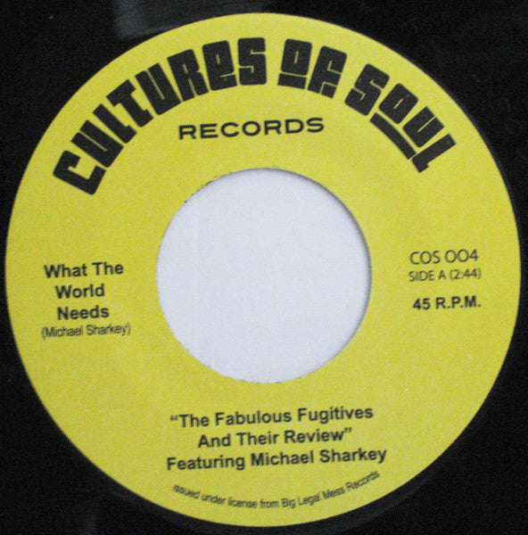 The Fabulous Fugitives And Their Review* Featuring Michael Sharkey : What The World Needs (7")