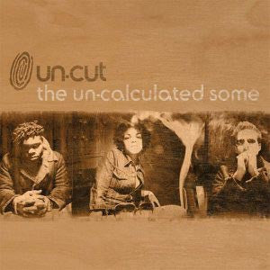 Un-cut : The Un-calculated Some (CD, Album)