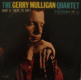 Gerry Mulligan Quartet : What Is There To Say? (LP, Album, Mono)